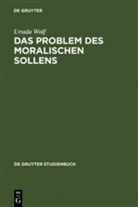 Ursula Wolf - Das Problem des moralischen Sollens