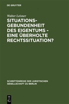 Walter Leisner - Situationsgebundenheit des Eigentums - eine überholte Rechtssituation?
