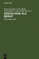 Pierr Bourdieu, Pierre Bourdieu, Jean-Claud Chamboredon, Jean-Claude Chamboredon, Passeron, Jean-Claude Passeron... - Soziologie als Beruf