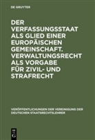 Hans D. Jarass, Eckart Klein, Meinhard Schröder, Helmut Steinberger, Daniel Thürer - Der Verfassungsstaat als Glied einer europäischen Gemeinschaft. Verwaltungsrecht als Vorgabe für Zivilrecht und Strafrecht