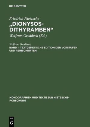 Wolfram Groddeck, Friedrich Nietzsche, Wolfram Groddeck - Dionysos-Dithyramben - Band 1+2: "Dionysos-Dithyramben" Band 1: Textgenetische Edition der Vorstufen und Reinschriften. Band 2: Die "Dionysos-Dithyramben". Bedeutung und Entstehung von Nietzsches letztem Werk