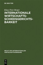Klaus P. Berger, Klaus Peter Berger - Internationale Wirtschaftsschiedsgerichtsbarkeit