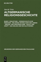 de Vries Jan, Jan de Vries - Altgermanische Religionsgeschichte - Band 1: Einleitung, Vorgeschichtliche Perioden, Religiöse Grundlagen des Lebens, Seelenglaube und Geisterglaube, Macht und Kraft, Das Heilige und die Kultformen