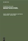 Norber Miller, Norbert Miller, Friedric Nietzsche, Friedrich Nietzsche, Annem Pieper, Giorgio Colli... - Briefwechsel, Kritische Gesamtausgabe - 5: Friedrich Nietzsche Briefe, Januar 1887 - Dezember 1889