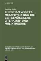 Joachim Birke - Christian Wolffs Metaphysik und die zeitgenössische Literaturtheorie und Musiktheorie, Gottsched, Scheibe, Mizler