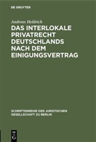 Andreas Heldrich - Das Interlokale Privatrecht Deutschlands nach dem Einigungsvertrag