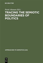 Pertt Ahonen, Pertti Ahonen - Tracing the Semiotic Boundaries of Politics
