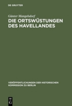 G¿nter Mangelsdorf, Günter Mangelsdorf - Die Ortswüstungen des Havellandes - Ein Beitrag zur historisch-archäologischen Wüstungskunde der Mark Brandenburg