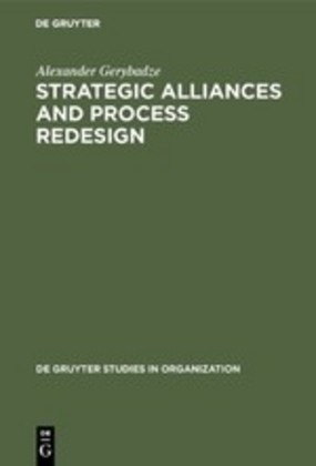 Alexander Gerybadze - Strategic Alliances and Process Redesign - Effective Management and Restructuring of Cooperative Projects and Networks