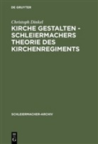 Christoph Dinkel - Kirche gestalten, Schleiermachers Theorie des Kirchenregiments