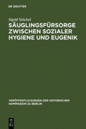 Sigrid Stöckel - Säuglingsfürsorge zwischen sozialer Hygiene und Eugenik - Das Beispiel Berlins im Kaiserreich und in der Weimarer Republik. Diss.