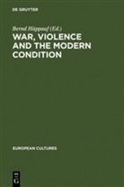 Bernd Hüppauf - War, Violence and the Modern Condition