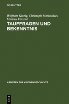 Wolfram Kinzig, Christoph Markschies, Markus Vinzent - Tauffragen und Bekenntnis Studien zur sogenannten 'Traditio Apostolica', zu den 'Interrogationes de fide' und zum 'Römischen Glaubensbekenntnis'
