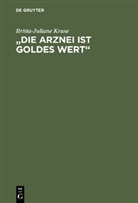 Britta-Juliane Kruse - 'Die Arznei ist Goldes wert'