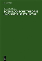 Robert K. Merton, Nico Stehr, Volker u. eingel. von Meja - Soziologische Theorie und soziale Struktur