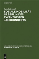 Ruth Federspiel - Soziale Mobilität im Berlin des zwanzigsten Jahrhunderts