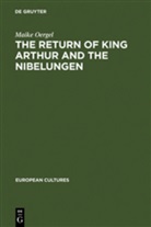 Maike Oergel - The Return of King Arthur and the Nibelungen