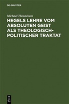 Michael Theunissen - Hegels Lehre vom absoluten Geist als theologisch-politischer Traktat
