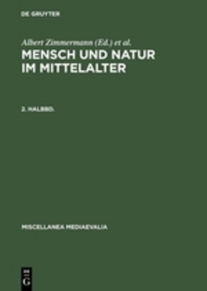 Andreas Speer, Speer, Andrea Speer, Andreas Speer, Zimmermann, … - Mensch und Natur im Mittelalter - 2. Halbbd: Mensch und Natur im Mittelalter. 2. Halbbd.Halbbd.2