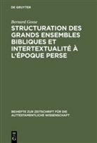 Bernard Gosse - Structuration des grands ensembles bibliques et intertextualite a l' epoque perse