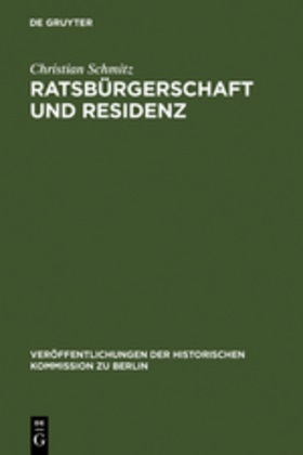 Christian Schmitz - Ratsbürgerschaft und Residenz - Untersuchungen zu Berliner Ratsfamilien, Heiratskreisen und sozialen Wandlungen im 17. Jahrhundert. Diss.