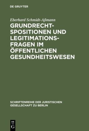 Eberhard Schmidt-A¿ann, Eberhard Schmidt-Aßmann - Grundrechtspositionen und Legitimationsfragen im öffentlichen Gesundheitswesen Verfassungsrechtliche Anforderungen an Entscheidunggremien in der gesetzlichen Krankenversicherung und im Transplantationswesen. Vortrag gehalten vor der Jurisischen Gesellschaft zu Berlin am 16. Mai 2001