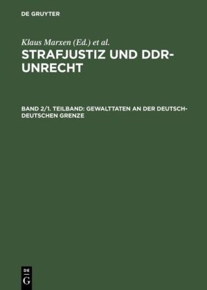 Klaus Marxen, Gerhard Werle - Strafjustiz und DDR-Unrecht - Band 2. Teilband 1 2: Gewalttaten an der deutsch-deutschen Grenze. Tl.1