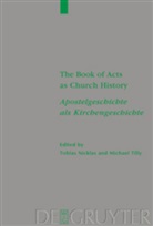 Tobia Nicklas, Tobias Nicklas, Tilly, Tilly, Michael Tilly - The Book of Acts as Church History / Apostelgeschichte als Kirchengeschichte