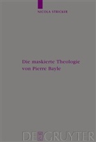 Nicola Stricker - Die maskierte Theologie von Pierre Bayle