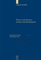 Ulrich Knappe - Theory and Practice in Kant and Kierkegaard