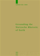 Adrian Del Caro, Adrian DelCaro - Grounding the Nietzsche Rhetoric on Earth