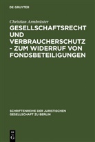 Christian Armbrüster - Gesellschaftsrecht und Verbraucherschutz - Zum Widerruf von Fondsbeteiligungen