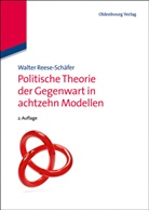Reese-Schäfer, Walter Reese-Schäfer - Politische Theorie der Gegenwart in achtzehn Modellen