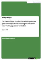 Romy Stegen - Die Gefühlslage des Zauberlehrlings in der gleichnamigen Ballade interpretieren und eine Vortragspartitur erstellen