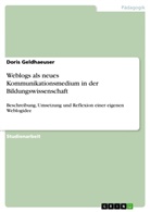 Doris Geldhaeuser - Weblogs als neues Kommunikationsmedium in der Bildungswissenschaft