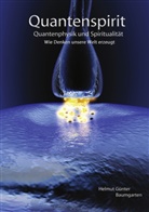 Helmut G Baumgarten, Helmut Günter Baumgarten - Quantenspirit - Quantenphysik und Spiritualität
