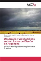 Gabriel Caamaño Nelli, Gabriel E Caamaño Nelli, Gabriel E. Caamaño Nelli, Carlos Gastó Catalini, Carlos Gastón Catalini, D... - Desarrollo y Aplicaciones sobre Lluvias de Diseño en Argentina