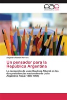 Alejandro Ramón Herrero - Un pensador para la República Argentina