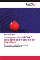 Hélène Sánchez  Rose, Hélène Sánchez Rose - Incorporación del CAAD en la formación gráfica del arquitecto