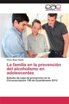 Alicia Moya Tejeda, Juan Serrano Mendoza - La familia en la prevención del alcoholismo en adolescentes