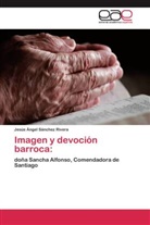 Jesús Ángel Sánchez Rivera - Imagen y devoción barroca: