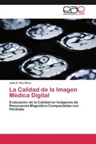 Juan E Paz Viera, Juan E. Paz Viera - La Calidad de la Imagen Médica Digital