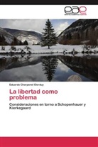 Eduardo Charpenel Elorduy - La libertad como problema