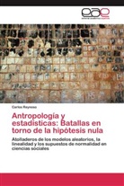 Carlos Reynoso - Antropología y estadísticas: Batallas en torno de la hipótesis nula