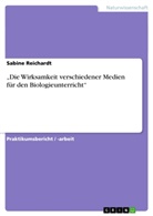 Sabine Reichardt - "Die Wirksamkeit verschiedener Medien  für den Biologieunterricht"