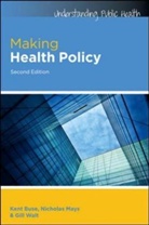 Kent Buse, Kent Mays Buse, Nicholas Mays, Gill Walt - Making Health Policy