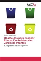Carolina Juana Roselli - Obstáculos para enseñar Educación Ambiental en Jardín de Infantes