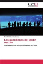 René fidel González García - Los guardianes del jardín oscuro