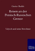 Gustav Radde - Reisen an der Persisch-Russischen Grenze