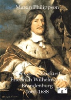 Martin Philippson - Der Große Kurfürst Friedrich Wilhelm von Brandenburg